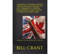 CANADA’S FOUNDING FATHERS FROM JOHN A. McDONALD TO JOEY SMALLWOOD: CANADA FROM EIGHTEEN SIXTY SEVEN TO NINETEEN FORTY NINE: CREATING A COUNTRY ONE PROVINCE TO ANOTHER (World History)