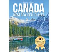 Canada’s Most Beautiful Places - Wonders in Photos: A Travel Coffee Table Book of Majestic Mountains, Pristine Lakes, Coastal Scenery, and Iconic ... (Beautiful Places Around The World Photobook)