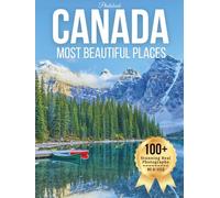 Canada’s Most Beautiful Places - Wonders in Photos: A Travel Coffee Table Book of Majestic Mountains, Pristine Lakes, Coastal Scenery, and Iconic ... (Beautiful Places Around The World Photobook)