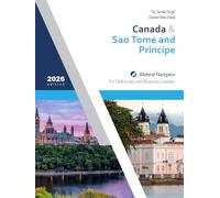 Canada & Sao Tome and Principe: Bilateral Navigator for Diplomats and Business Leaders, 2026 edition