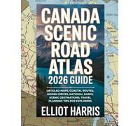 Canada Scenic Road Atlas 2026 Guide: Detailed Maps, Coastal Routes, Hidden Drives, National Parks, Scenic Destinations, Travel Planning Tips for Explorers