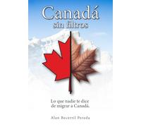 Canadá sin filtros: Lo que nadie te dice de migrar a Canadá