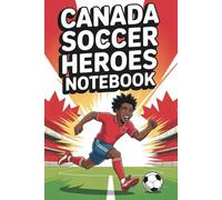 Canada Soccer Heroes Notebook: Patriotic Soccer Composition Notebook For Kids And Fans Of Canadian Football
