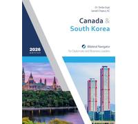 Canada & South Korea: Bilateral Navigator for Diplomats and Business Leaders, 2026 edition