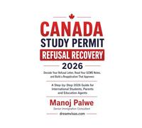 Canada Study Permit Refusal Recovery 2026: A Step-by-Step 2026 Guide for International Students, Parents, and Education Agents (CANADA VISA REFUSALS & RECOVERY - The Second Chance Series)