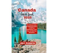 Canada travel book 2025 (THE EXCEPTIONAL TRAVEL GUIDES)