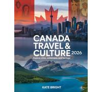 Canada Travel & Culture 2026: Explore Cities, Wilderness, and Heritage