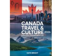 Canada Travel & Culture 2026: Explore Cities, Wilderness, and Heritage