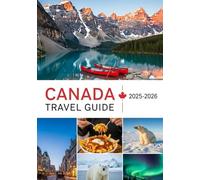 CANADA TRAVEL GUIDE 2025~2026: Solo, family, and pet friendly trips with insider tips and smart ways to save money