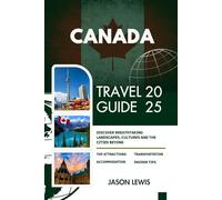 CANADA TRAVEL GUIDE 2025:: Discover Breathtaking Landscapes Cultures and the Cities of Toronto Vancouver Montreal and Beyond (2025-2026 COMPREHENSIVE ... AND ADVENTURERS IN ENGLISH AND GERMAN)