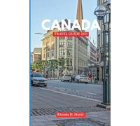 CANADA TRAVEL GUIDE 2025: Discover iconic sights, local Secrets, and memorable moments Across the great north