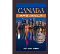 CANADA TRAVEL GUIDE 2025: Discover the city’s Top Landmark and Hidden Gems