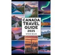 Canada Travel Guide 2025: Explore Top Destinations, Best Places to Visit, Travel Tips, Itineraries & Vacation Ideas