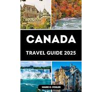 CANADA TRAVEL GUIDE 2025: The Complete Traveler’s Handbook to Canada in 2025
