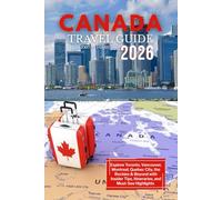 Canada Travel Guide 2026: Explore Toronto, Vancouver, Montreal, Quebec City, the Rockies & Beyond with Insider Tips, Itineraries, and Must-See Highlights
