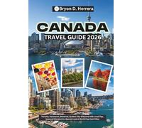 Canada Travel Guide 2026: Toronto, Vancouver, Montreal, Quebec City & Beyond with Local Tips, Seasonal Wonders & a Special Look at World Cup Host Cities