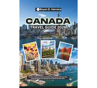 Canada Travel Guide 2026: Toronto, Vancouver, Montreal, Quebec City & Beyond with Local Tips, Seasonal Wonders & a Special Look at World Cup Host Cities