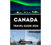 CANADA TRAVEL GUIDE 2026: Where to Go, What to Do, and How to Plan the Perfect Canadian Trip