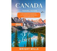 Canada Travel Guide 2026: Your Essential Companion for Authentic and Meaningful Travel Experiences