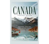 CANADA TRAVEL GUIDE: National Parks Vibrant Cities Wildlife and Outdoor Adventures