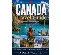 canada travel guide: The Smart Traveler’s Roadmap to Canadian Adventures, Luxury Escapes, Outdoor Exploration, and Cultural Discovery