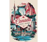 Canada Travel Journal: 100 Prompts to Write, Sketch, Place Photos & Collect Canadian Memories
