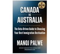 Canada vs Australia-The Data-Driven Guide to Choosing Your Best Immigration Destination on 13-Apr-26: For Indian Professionals Choosing Between PR in ... MIGRATION COMPLETE - The Down Under Series)