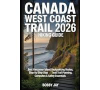 Canada West Coast Trail 2026 Hiking Guide: Best Vancouver Island Backpacking Routes, Step-by-Step Trail Planning, Campsites & Safety Essentials: 4