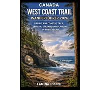 CANADA WEST COAST TRAIL WANDERFÜHRER 2026: PACIFIC RIM COASTAL TREK, LEITERN, STRÄNDE UND PLANUNG IM HINTERLAND (BEYOND THE SUMMIT)