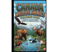 Canada Wildlife Animals Coloring Book for Kids Ages 3-15 Fun Canadian Animal Coloring Pages Featuring Bears, Moose, Wolves, Foxes, Deer, Owls & More | ... Coloring Activity Book for Boys and Girls