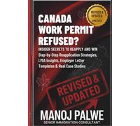 Canada Work Permit Refused? 2026: Insider Secrets to Reapply and Win Step-by-Step Reapplication Strategies, LMIA Insights, Employer Letter Templates & ... & RECOVERY - The Second Chance Series)
