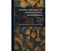 Canada's Balance of International Indebtedness: An Inductive Study in the Theory of International Trade
