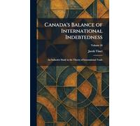 Canada's Balance of International Indebtedness: An Inductive Study in the Theory of International Trade