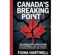 Canada's Breaking Point 1: The Unknown Power Shifts Pushing Us to the Brink-and the Roadmap to Renewal, Prosperity, and Strength