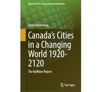 Canada's Cities in a Changing World 1920-2120: The Halftime Report (Advances in 21st Century Human Settlements)