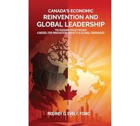 Canada's Economic Reinvention and Global Leadership: The Canadian Breakthrough A Model for Innovation, Growth & Global Dominance