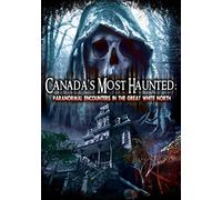 Canada's Most Haunted: Paranormal Encounters in the Great White North