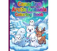 Canadian Arctic Animals Coloring Book for Kids Ages 3-12: Cute Canadian Arctic Animals Coloring Book with Fun, Bold and Easy Wildlife Coloring Pages for Boys and Girls