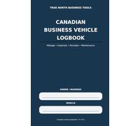 Canadian Business Vehicle Logbook: Mileage, Expenses, Receipts, Fuel, Maintenance, and Annual Records