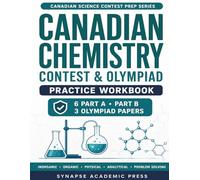 Canadian Chemistry Contest & Olympiad Practice Workbook: Practice Problems, Step-by-Step Solutions, and Strategy for the CIC Canadian Chemistry ... (CANADIAN SCIENCE CONTEST PREP SERIES)