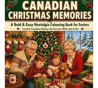Canadian Christmas Memories: A Bold & Easy Nostalgia Colouring Book for Seniors Featuring Familiar Canadian Holiday Life from the 1950s, 60s and 70s (Canadian Memories)