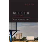 Canadian Cinema Since the 1980s: At the Heart of the World