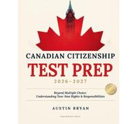 Canadian Citizenship Test Prep 2026-2027: Beyond Multiple Choice: Understanding Your New Rights & Responsibilities