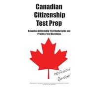 Canadian Citizenship Test Prep: Canadian Citizenship Test Study Guide and Practice Test Questions
