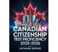 Canadian Citizenship Test Proficiency 2025-2026: Practice Questions and Study Manual on National History and Government Rights