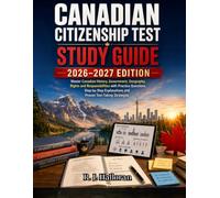 Canadian Citizenship Test Study Guide 2026-2027 Edition: Master Canadian History, Government, Geography, Rights and Responsibilities with Practice ... and Proven Test-Taking Strategies