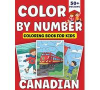 Canadian Color by number Coloring book for kids: Fun & Easy Coloring Book with 50+ Adorable Designs of Animals, Vehicles, and Everyday Life in Canada