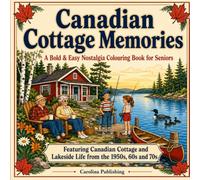 Canadian Cottage Memories: A Bold & Easy Nostalgia Colouring Book for Seniors Featuring Canadian Cottage and Lakeside Life from the 1950s, 60s, and 70s (Canadian Memories)