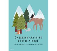Canadian Critters Colouring and Activity Book for kids 2-7: 80 Pages of Letter Tracing, Colouring, Puzzles, Mazes, Counting, Word Searches & Learning Fun! (The Explore from A to Z Series)