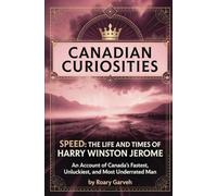 CANADIAN CURIOSITIES: Speed: The Life and Times of Harry Winston Jerome, An Account of Canada's Fastest, Unluckiest, and Most Underrated Man (Canadian ... of Extraordinary Canadians | Roary Garveh)